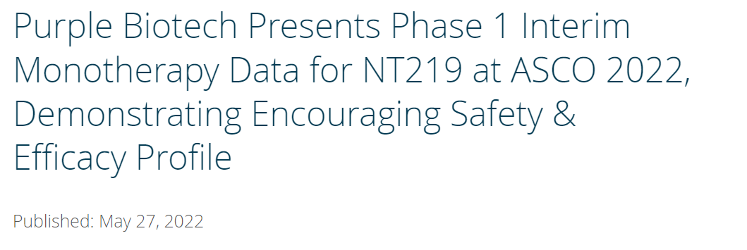 Purple Biotech Presents Phase 1 Interim Monotherapy Data for NT219 at ASCO 2022, Demonstrating Encouraging Safety & Efficacy Profile