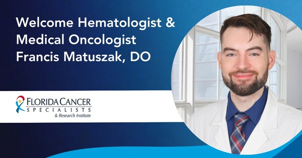 Florida Cancer Specialists & Research Institute Welcomes Hematologist & Medical Oncologist Francis Matuszak, DO to Ocala Offices