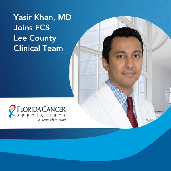 Florida Cancer Specialists & Research Institute Welcomes Board-certified Medical Oncologist and Hematologist Yasir Khan, MD to Lee County