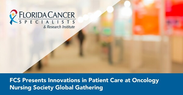 Florida Cancer Specialists & Research Institute Presents Innovations in Patient Care at Oncology Nursing Society Global Gathering